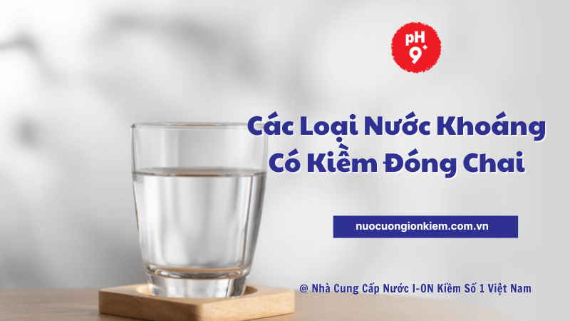 Các loại nước khoáng có kiềm đóng chai tốt nhất
