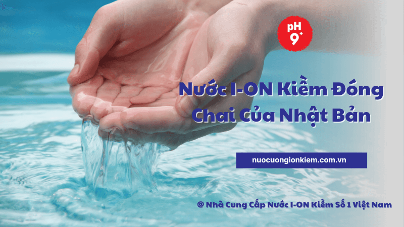 Nước ion kiềm đóng chai của Nhật