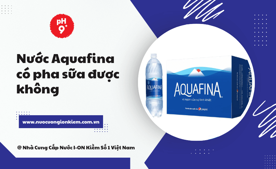 Nước Aquafina có pha sữa được không