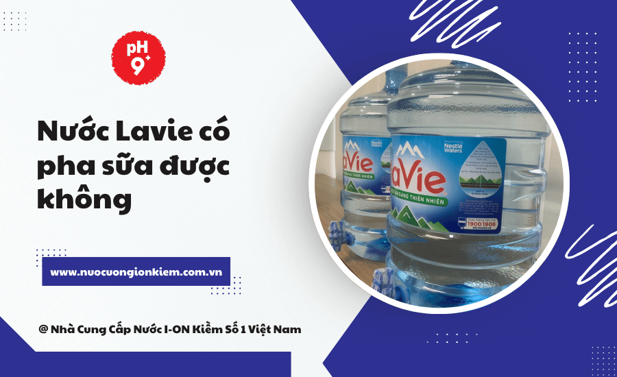 Nước Lavie có pha sữa được không